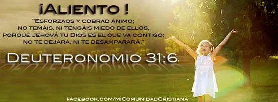 Esforzaos y cobrad ánimo; no temáis, ni tengáis miedo de ellos ... Esforzaos y cobrad ánimo; no temáis, ni tengáis miedo de ellos ...