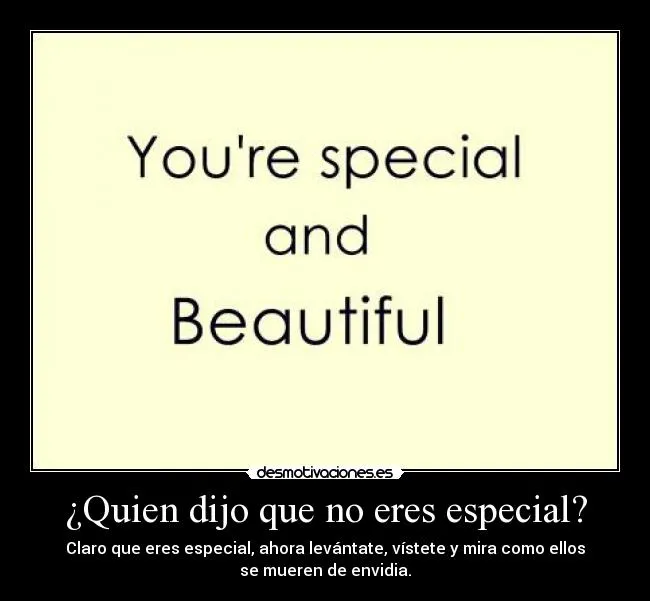 Quien dijo que no eres especial? | Desmotivaciones