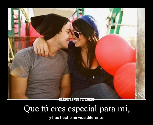 Que tú eres especial para mí, | Desmotivaciones Que tú eres especial para mí, | Desmotivaciones