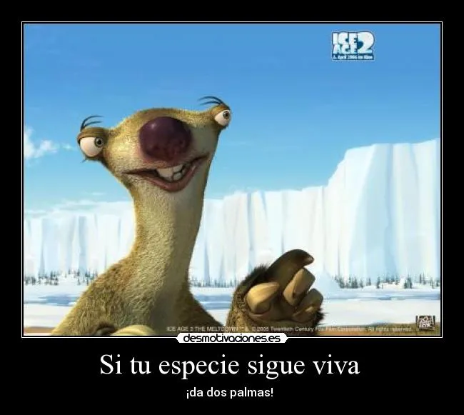 Si tu especie sigue viva | Desmotivaciones
