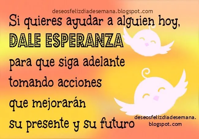 Que tengas un buen día de Esperanza. Da Esperanza. | Deseos Feliz ... Que tengas un buen día de Esperanza. Da Esperanza. | Deseos Feliz ...