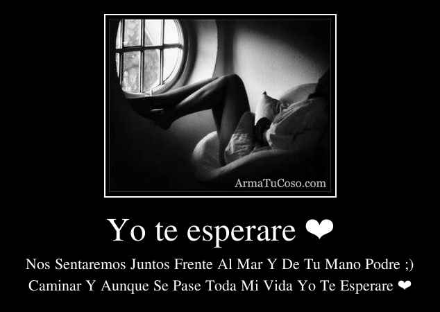 Yo te esperare ❤