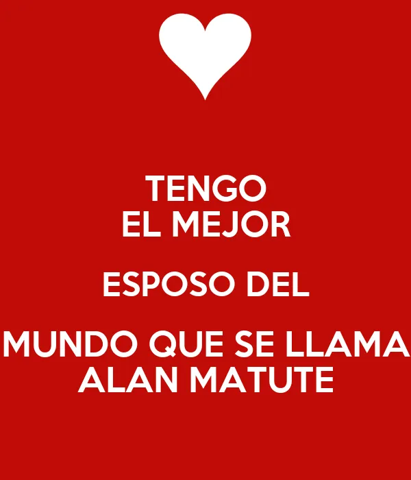 TENGO EL MEJOR ESPOSO DEL MUNDO QUE SE LLAMA ALAN MATUTE - KEEP ...