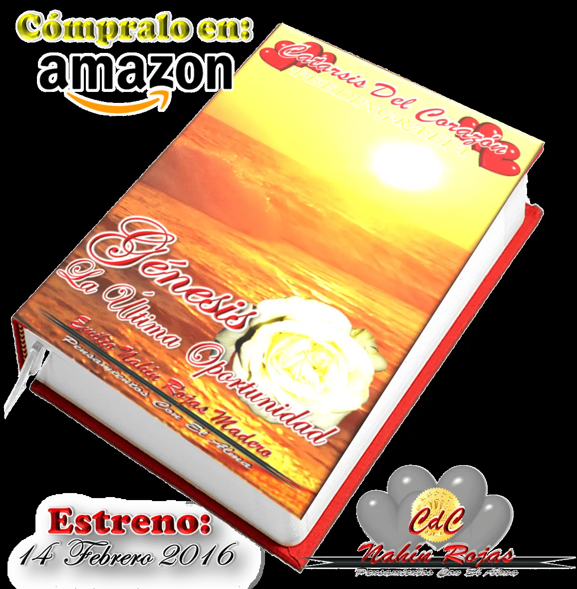 YA ESTÁ EN PREVENTA
Cómpralo Aquí
CATARSIS DEL CORAZÓN / GÉNESIS: LA ÚLTIMA OPORTUNIDAD
AMAZON EUA
http://www.amazon.com/dp/B01AASMW0C?ref_=pe_2427780_160035660
Ésta Primera Entrega; Se Encuentra Constituida Por 57 Pensamientos, 6 Canciones Y 1 C YA ESTÁ EN PREVENTA
Cómpralo Aquí
CATARSIS DEL CORAZÓN / GÉNESIS: LA ÚLTIMA OPORTUNIDAD
AMAZON EUA
http://www.amazon.com/dp/B01AASMW0C?ref_=pe_2427780_160035660
Ésta Primera Entrega; Se Encuentra Constituida Por 57 Pensamientos, 6 Canciones Y 1 C