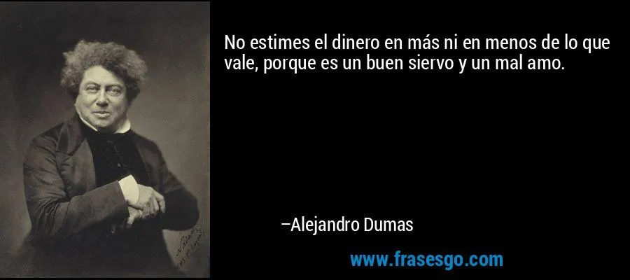 No estimes el dinero en más ni en menos de lo que vale, porq ... No estimes el dinero en más ni en menos de lo que vale, porq ...