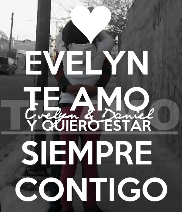 EVELYN TE AMO Y QUIERO ESTAR SIEMPRE CONTIGO - KEEP CALM AND CARRY ... EVELYN TE AMO Y QUIERO ESTAR SIEMPRE CONTIGO - KEEP CALM AND CARRY ...