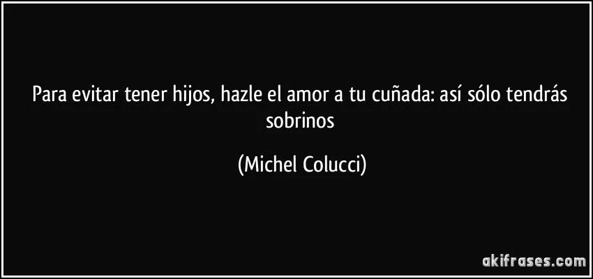 Para evitar tener hijos, hazle el amor a tu cuñada: así sólo... Para evitar tener hijos, hazle el amor a tu cuñada: así sólo...