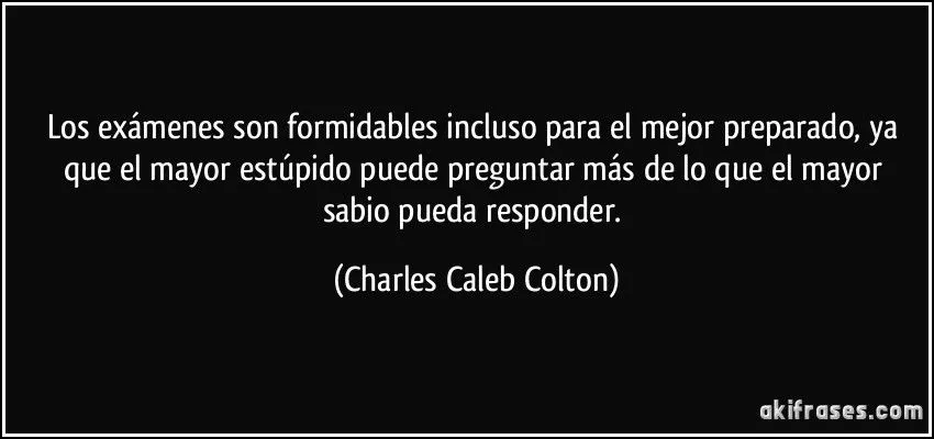 Los exámenes son formidables incluso para el mejor preparado,...