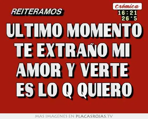 Ultimo momento te extraño mi amor y verte es lo q quiero - Placas ... Ultimo momento te extraño mi amor y verte es lo q quiero - Placas ...