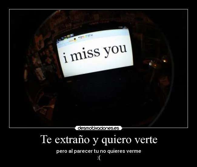 Te extraño y quiero verte | Desmotivaciones
