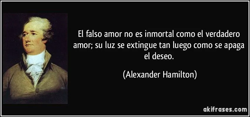 El falso amor no es inmortal como el verdadero amor; su luz se...