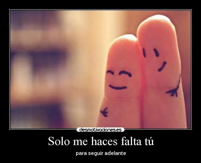 Solo me haces falta tú | Desmotivaciones