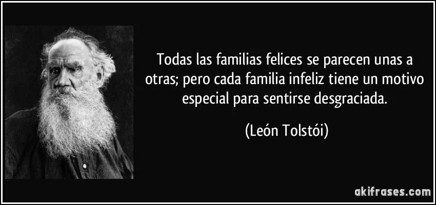 Todas las familias felices se parecen unas a otras; pero cada...