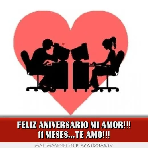 FELIZ ANIVERSARIO MI AMOR!!! 11 MESES...te amo!!! - Placas Rojas TV