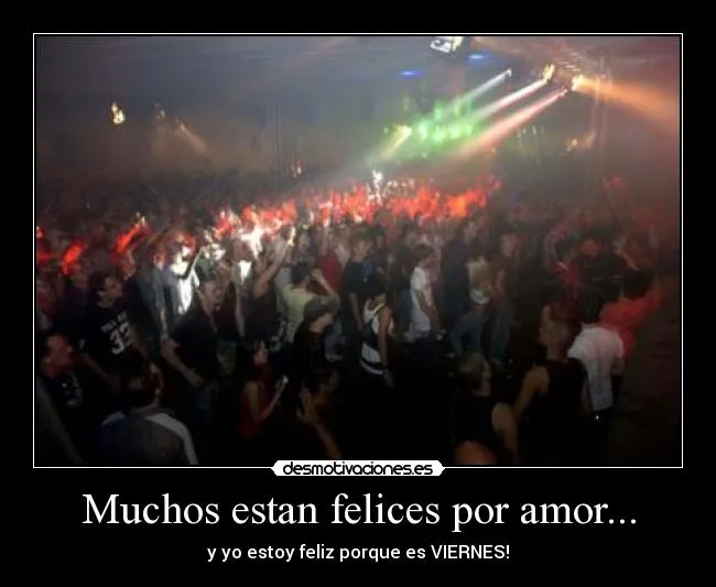 Muchos estan felices por amor... | Desmotivaciones