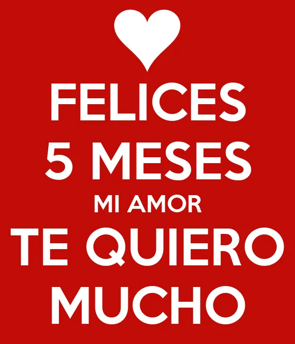 FELICES 5 MESES MI AMOR TE QUIERO MUCHO - KEEP CALM AND CARRY ON ... FELICES 5 MESES MI AMOR TE QUIERO MUCHO - KEEP CALM AND CARRY ON ...