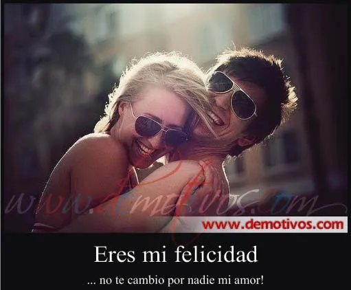 Eres Mi Felicidad, No Te Cambio por Nadie Mi Amor! | Frases con ... Eres Mi Felicidad, No Te Cambio por Nadie Mi Amor! | Frases con ...