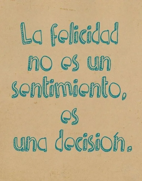 La felicidad no es un sentimiento, es una decisión. #Citas #Frases ...