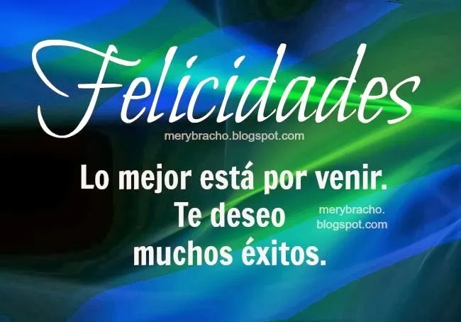 Felicidades. Te deseo muchos éxitos | Entre Poemas y Vivencias Felicidades. Te deseo muchos éxitos | Entre Poemas y Vivencias
