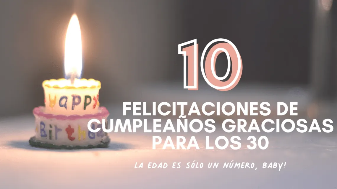 Felicitaciones de cumpleaños graciosas para los 30 años Felicitaciones de cumpleaños graciosas para los 30 años