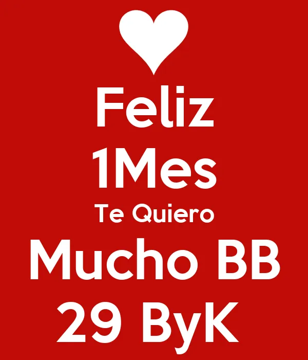 Feliz 1Mes Te Quiero Mucho BB 29 ByK - KEEP CALM AND CARRY ON ...