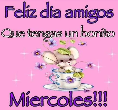 Feliz día amigos.Tengan un buen Miércoles - TnRelaciones Feliz día amigos.Tengan un buen Miércoles - TnRelaciones