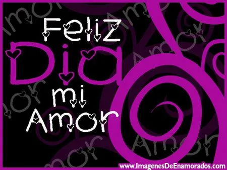 Feliz Dia Mi Amor | Imagenes De Enamorados