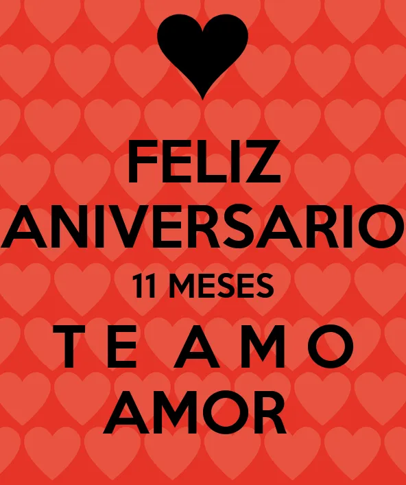 FELIZ ANIVERSARIO 11 MESES T E A M O AMOR - KEEP CALM AND CARRY ... FELIZ ANIVERSARIO 11 MESES T E A M O AMOR - KEEP CALM AND CARRY ...