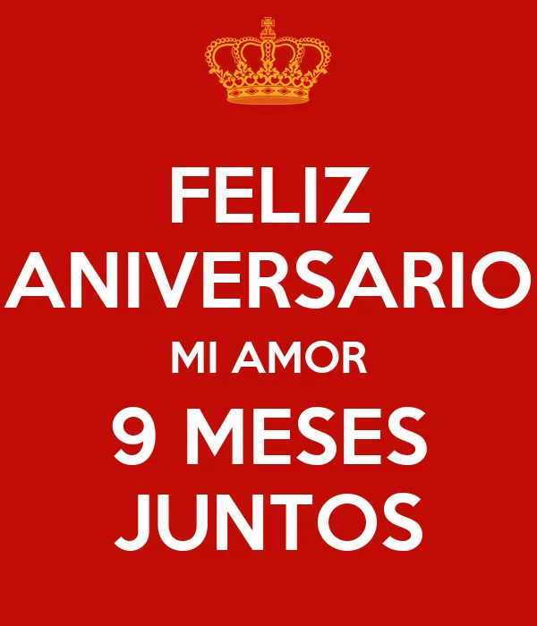 FELIZ ANIVERSARIO MI AMOR 9 MESES JUNTOS - KEEP CALM AND CARRY ON ...