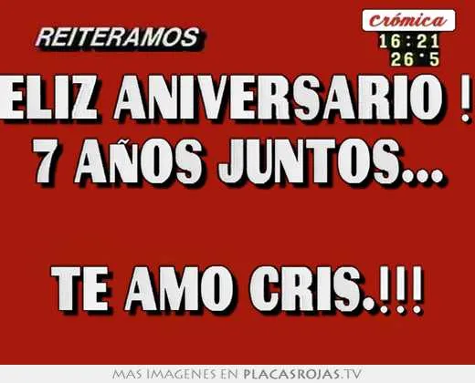 Feliz aniversario !!! 7 años juntos... te amo cris.!!! - Placas ... Feliz aniversario !!! 7 años juntos... te amo cris.!!! - Placas ...