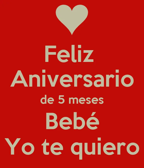 Feliz Aniversario de 5 meses Bebé Yo te quiero - KEEP CALM AND ... Feliz Aniversario de 5 meses Bebé Yo te quiero - KEEP CALM AND ...