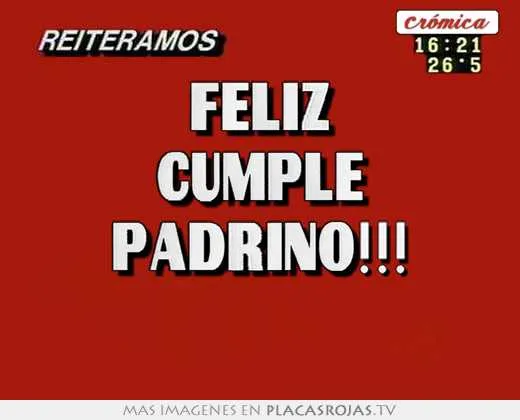 Feliz cumple padrino!!! - Placas Rojas TV