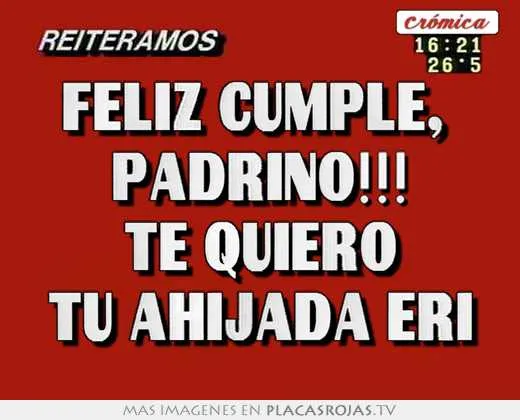Feliz cumple, padrino!!! te quiero tu ahijada eri - Placas Rojas TV Feliz cumple, padrino!!! te quiero tu ahijada eri - Placas Rojas TV