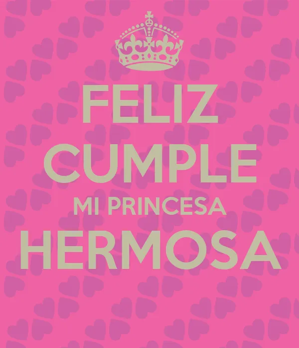 FELIZ CUMPLE MI PRINCESA HERMOSA - KEEP CALM AND CARRY ON Image ...