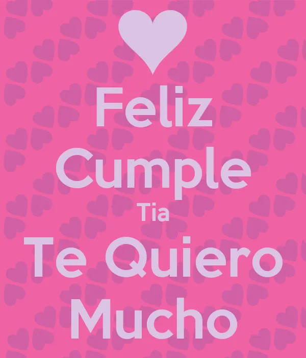 Feliz Cumple Tia Te Quiero Mucho - KEEP CALM AND CARRY ON Image ...