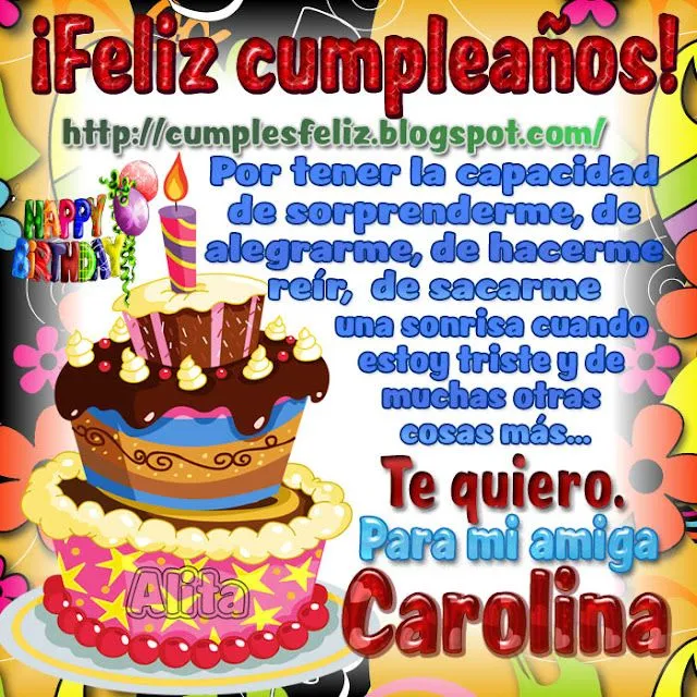 Feliz cumpleaños Carolina Por tener la capacidad de sorprenderme, de…