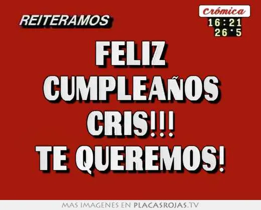 Feliz cumpleaÑos cris!!! te queremos! - Placas Rojas TV
