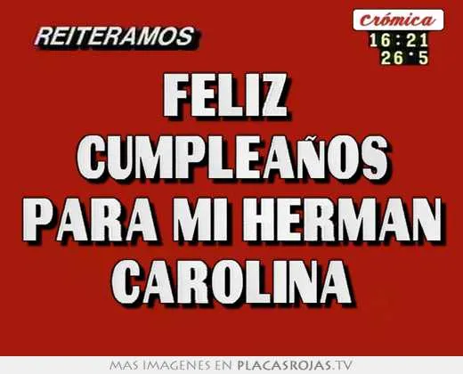 Feliz cumpleaños para mi herman carolina - Placas Rojas TV Feliz cumpleaños para mi herman carolina - Placas Rojas TV