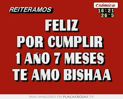 Feliz por cumplir 1 aÑo 7 meses te amo bishaa - Placas Rojas TV Feliz por cumplir 1 aÑo 7 meses te amo bishaa - Placas Rojas TV