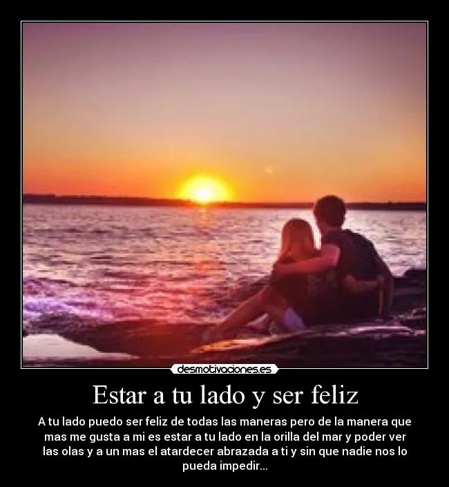 Estar a tu lado y ser feliz | Desmotivaciones Estar a tu lado y ser feliz | Desmotivaciones