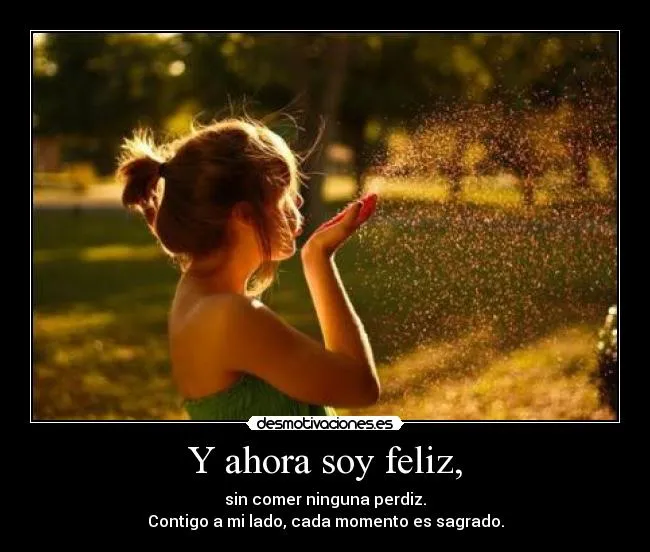Y ahora soy feliz, | Desmotivaciones