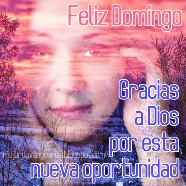 Feliz Domingo! Gracias a Dios por esta nueva oportunidad | Mujer ...