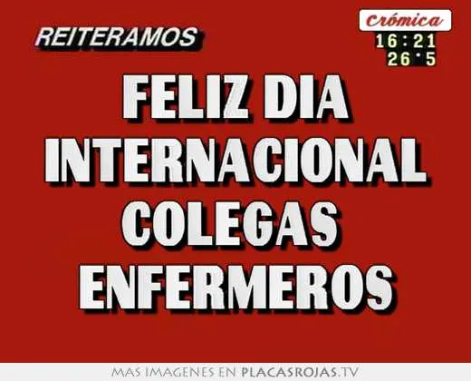 Feliz dia internacional colegas enfermeros - Placas Rojas TV Feliz dia internacional colegas enfermeros - Placas Rojas TV