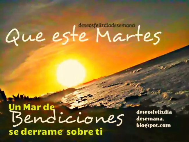 Feliz Martes con mar de Bendiciones derramándose en ti | Deseos ... Feliz Martes con mar de Bendiciones derramándose en ti | Deseos ...