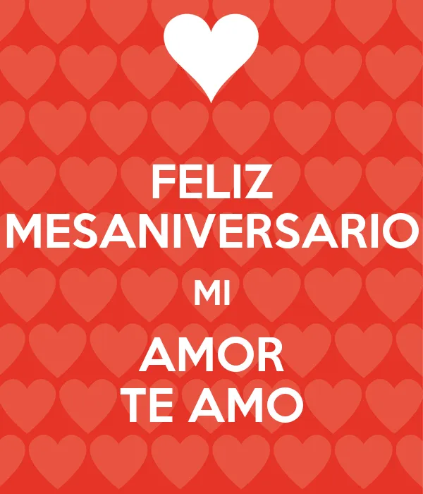 FELIZ MESANIVERSARIO MI AMOR TE AMO - KEEP CALM AND CARRY ON Image ... FELIZ MESANIVERSARIO MI AMOR TE AMO - KEEP CALM AND CARRY ON Image ...