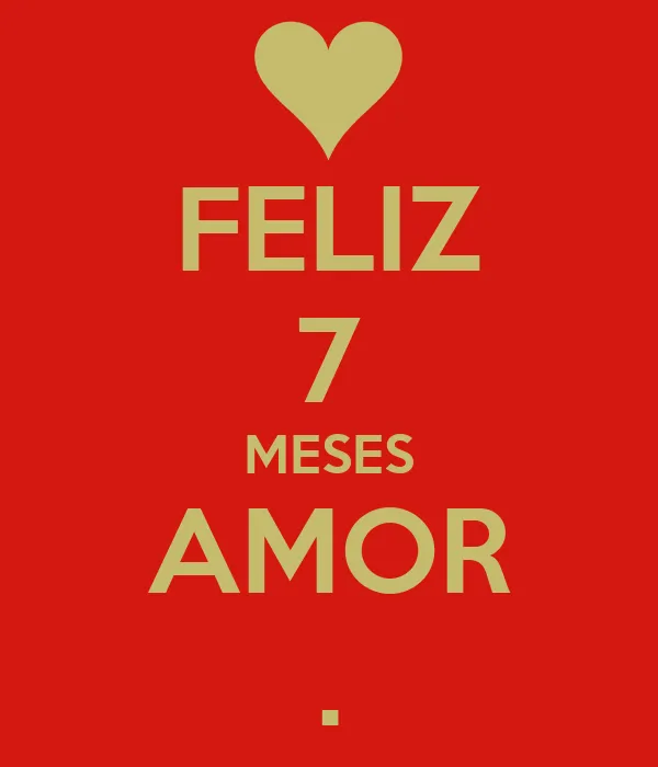 FELIZ 7 MESES AMOR . - KEEP CALM AND CARRY ON Image Generator FELIZ 7 MESES AMOR . - KEEP CALM AND CARRY ON Image Generator