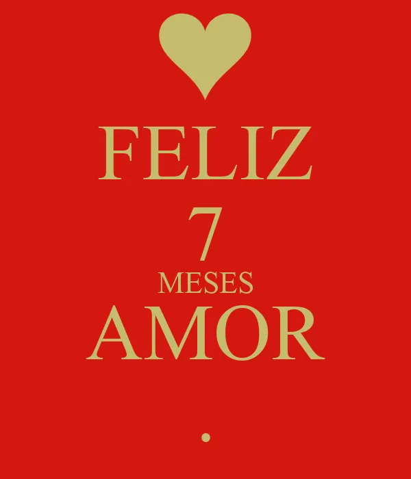 FELIZ 7 MESES AMOR . - KEEP CALM AND CARRY ON Image Generator FELIZ 7 MESES AMOR . - KEEP CALM AND CARRY ON Image Generator