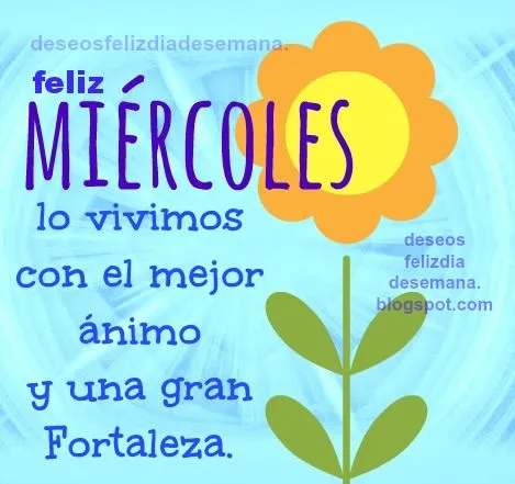 Feliz Miércoles, buen ánimo y fortaleza | Deseos Feliz Día de Semana Feliz Miércoles, buen ánimo y fortaleza | Deseos Feliz Día de Semana