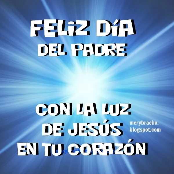 Feliz Día del Padre con la Luz de Jesús en tu corazón | Entre ... Feliz Día del Padre con la Luz de Jesús en tu corazón | Entre ...