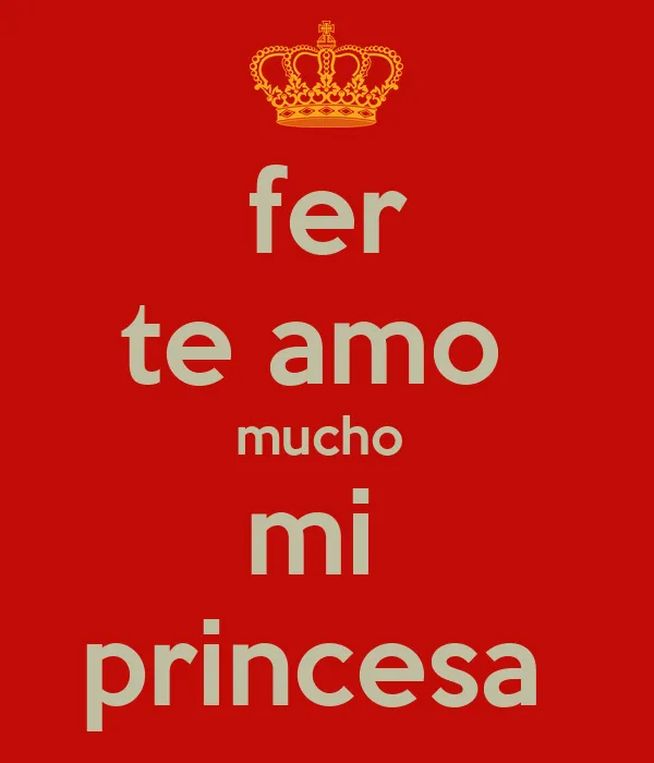 fer te amo mucho mi princesa - KEEP CALM AND CARRY ON Image Generator fer te amo mucho mi princesa - KEEP CALM AND CARRY ON Image Generator